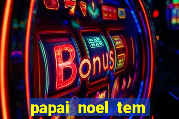 papai noel tem quantos anos